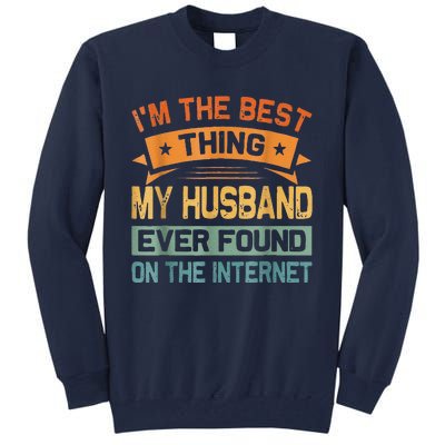 I'm The Best Thing My Husband Ever Found On The Internet Tall Sweatshirt