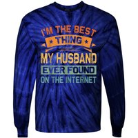 I'm The Best Thing My Husband Ever Found On The Internet Tie-Dye Long Sleeve Shirt