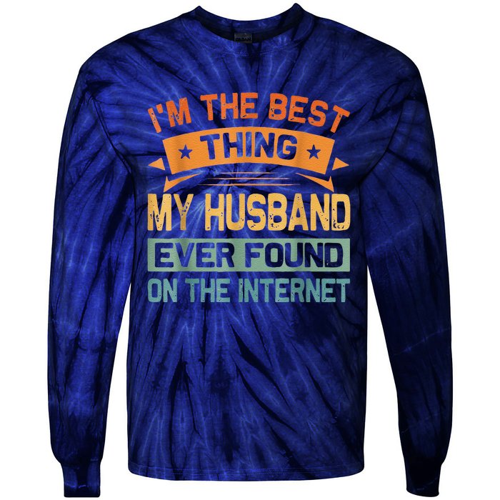 I'm The Best Thing My Husband Ever Found On The Internet Tie-Dye Long Sleeve Shirt