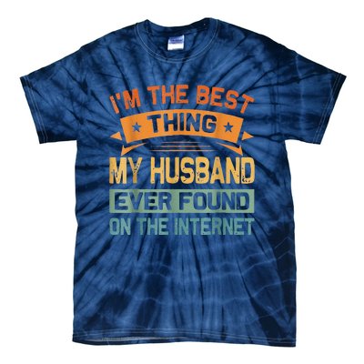 I'm The Best Thing My Husband Ever Found On The Internet Tie-Dye T-Shirt