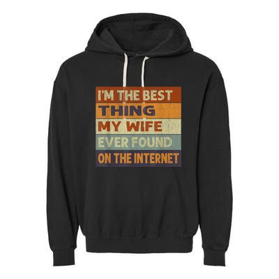 Im The Best Thing My Wife Ever Found On The Internet Vintage Garment-Dyed Fleece Hoodie