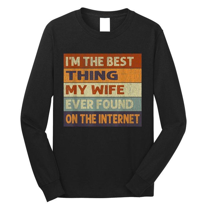 Im The Best Thing My Wife Ever Found On The Internet Vintage Long Sleeve Shirt