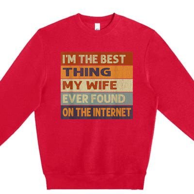 Im The Best Thing My Wife Ever Found On The Internet Vintage Premium Crewneck Sweatshirt