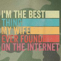I'm The Best Thing My Wife Ever Found On The Internet Legacy Tie Dye Trucker Hat