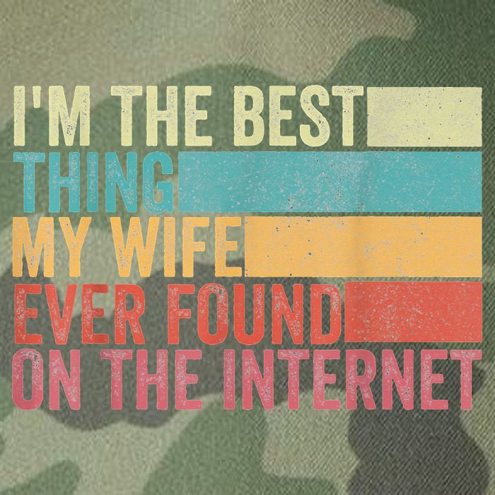 I'm The Best Thing My Wife Ever Found On The Internet Legacy Tie Dye Trucker Hat