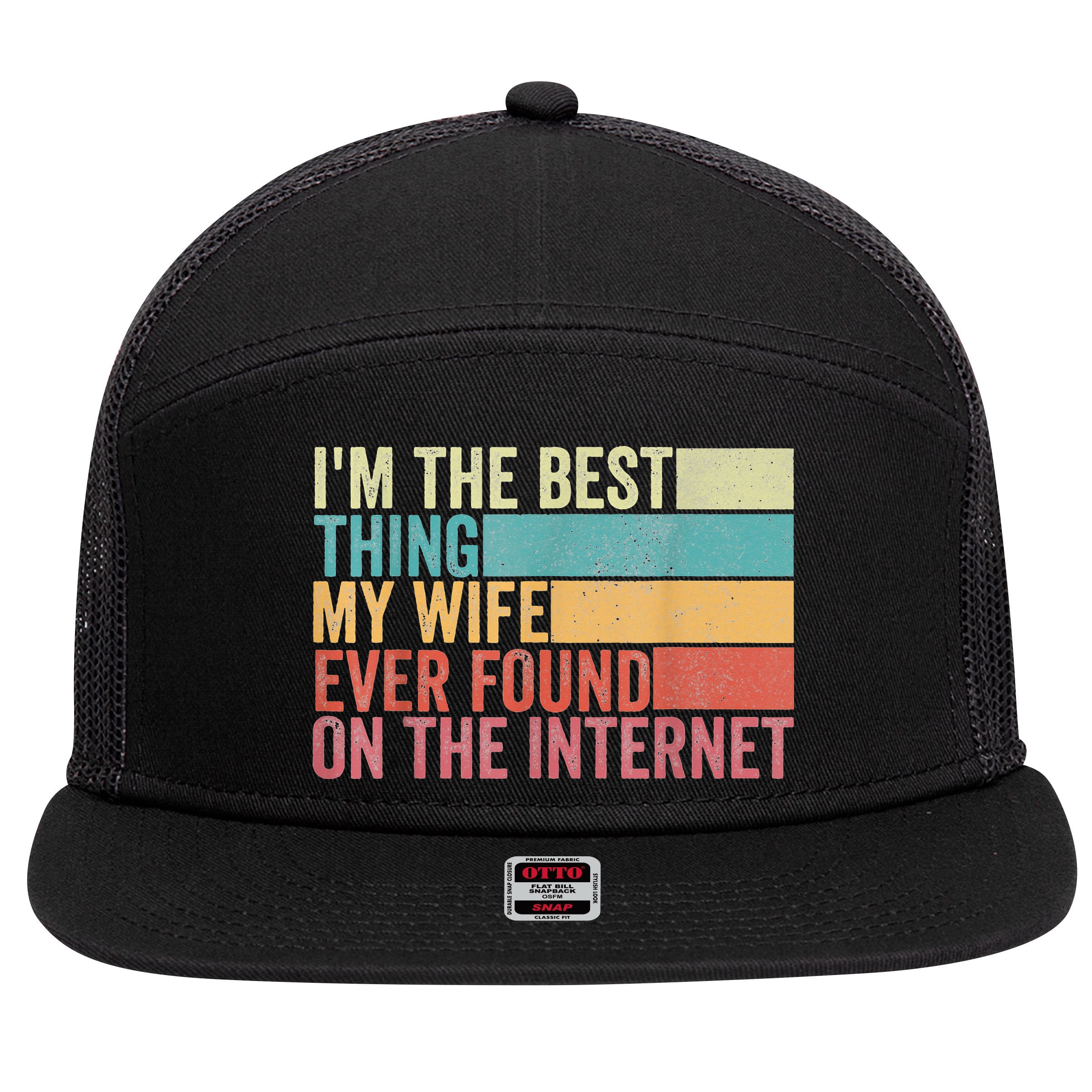 I'm The Best Thing My Wife Ever Found On The Internet 7 Panel Mesh Trucker Snapback Hat
