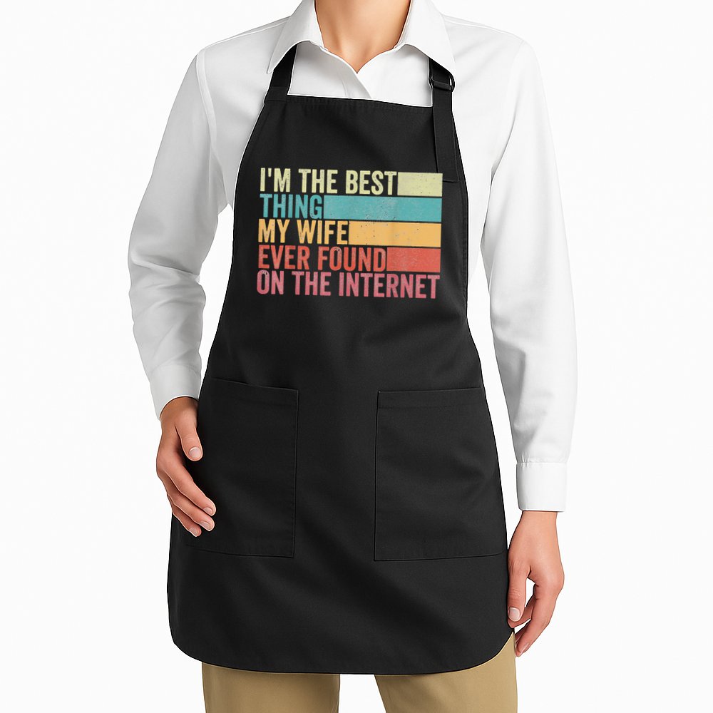 I'm The Best Thing My Wife Ever Found On The Internet Apron