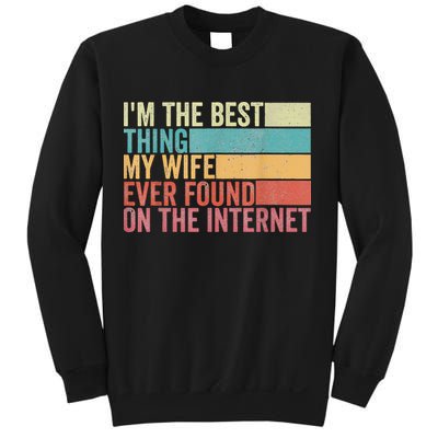 I'm The Best Thing My Wife Ever Found On The Internet Sweatshirt