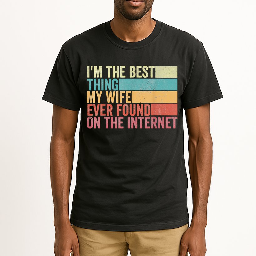 I'm The Best Thing My Wife Ever Found On The Internet Tall T-Shirt
