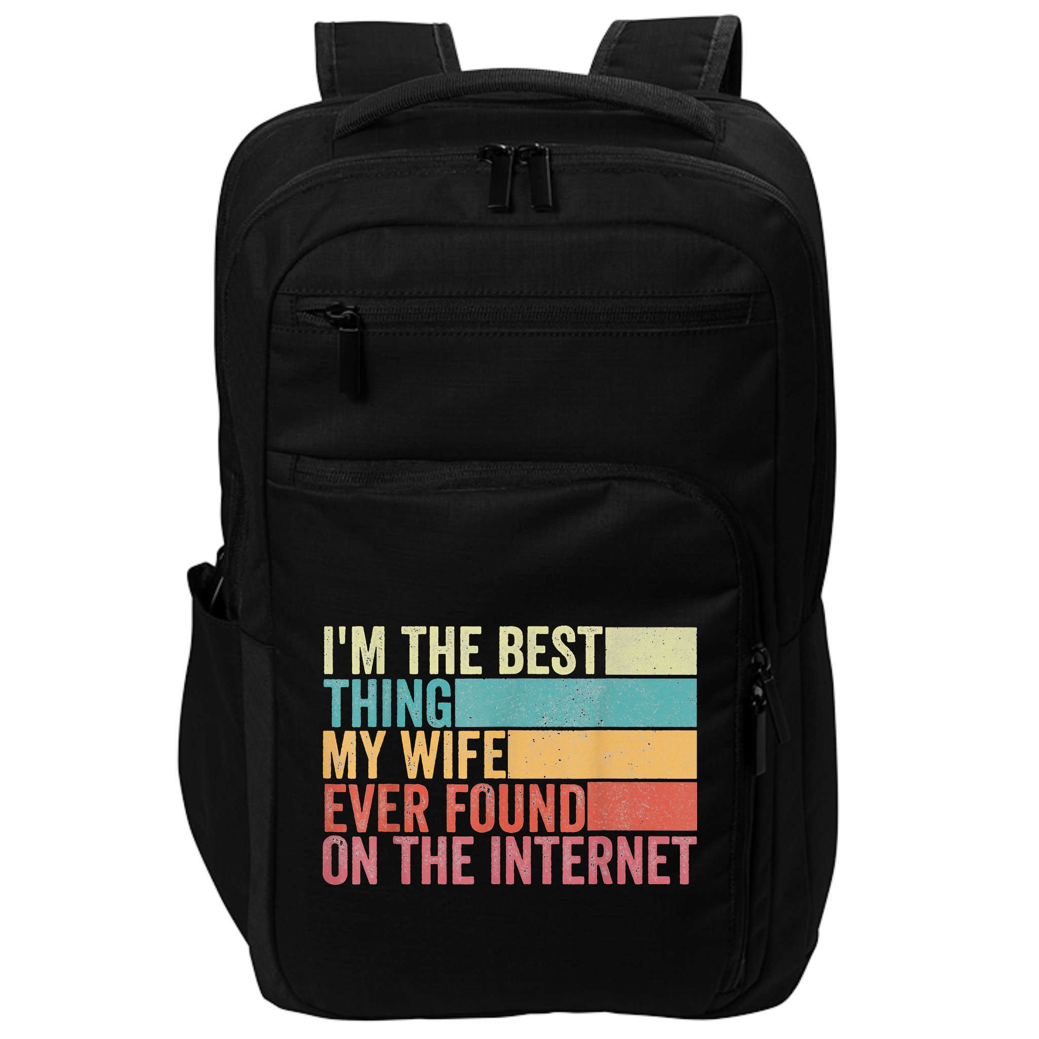I'm The Best Thing My Wife Ever Found On The Internet Impact Tech Backpack