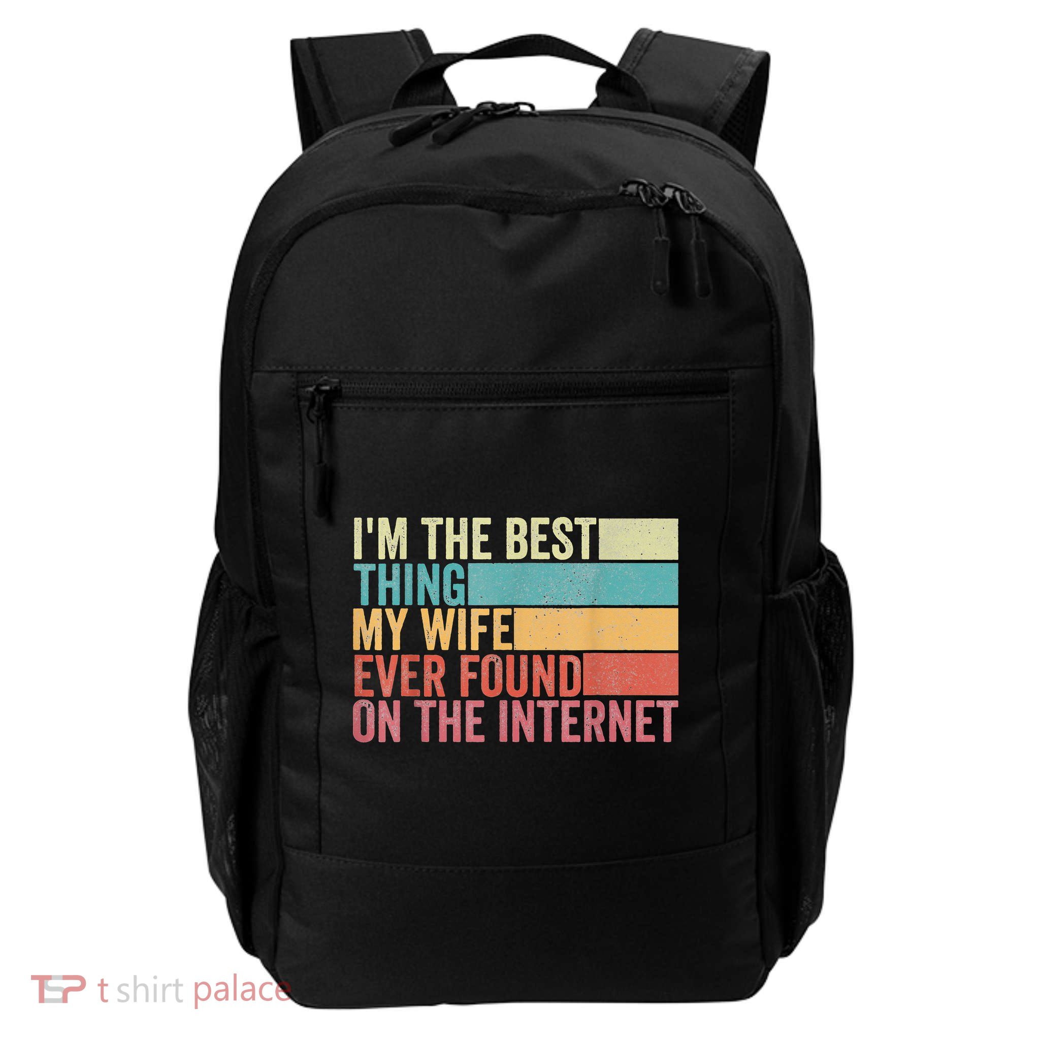 I'm The Best Thing My Wife Ever Found On The Internet Backpack
