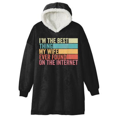 I'm The Best Thing My Wife Ever Found On The Internet Hooded Wearable Blanket