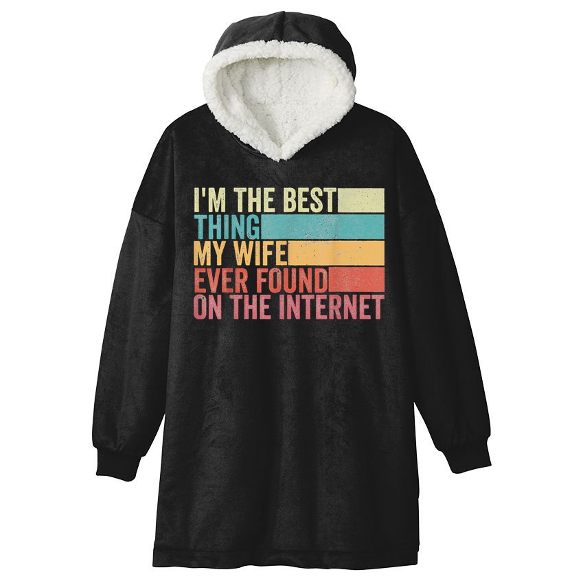 I'm The Best Thing My Wife Ever Found On The Internet Hooded Wearable Blanket
