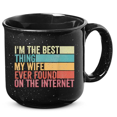 I'm The Best Thing My Wife Ever Found On The Internet 15oz Campfire Ceramic Mug