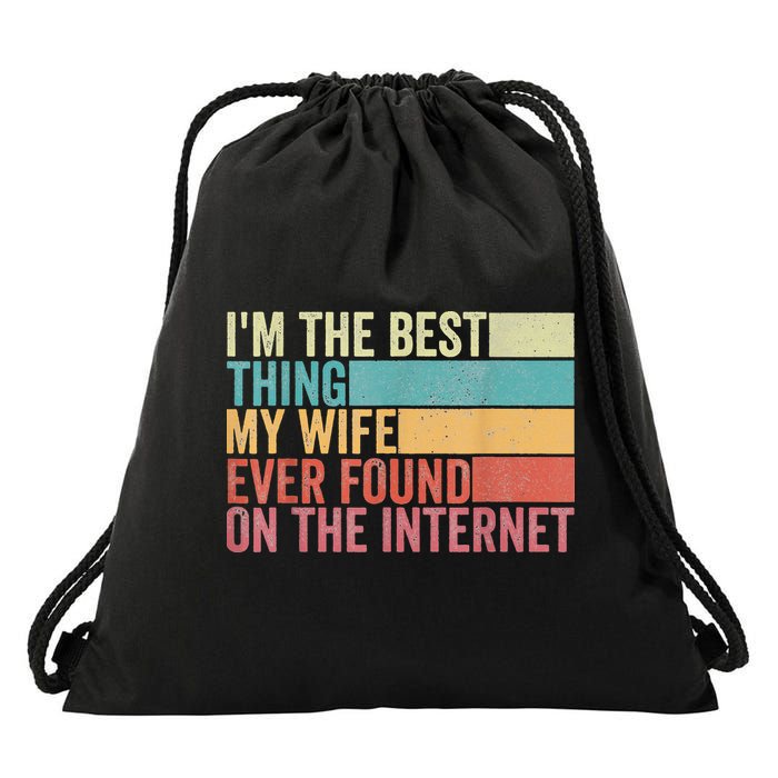 I'm The Best Thing My Wife Ever Found On The Internet Drawstring Bag