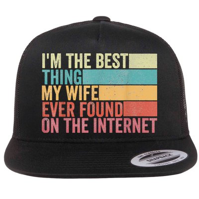 I'm The Best Thing My Wife Ever Found On The Internet Flatbill Hat