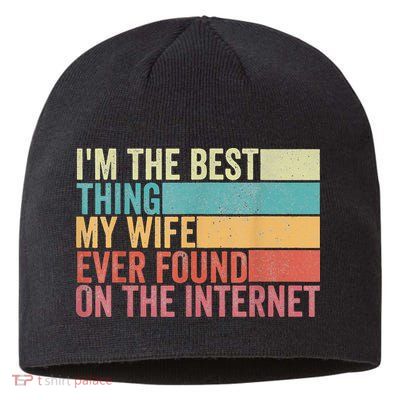 I'm The Best Thing My Wife Ever Found On The Internet Sustainable Beanie