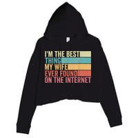 I'm The Best Thing My Wife Ever Found On The Internet Crop Fleece Hoodie
