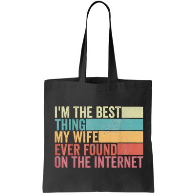 I'm The Best Thing My Wife Ever Found On The Internet Bag