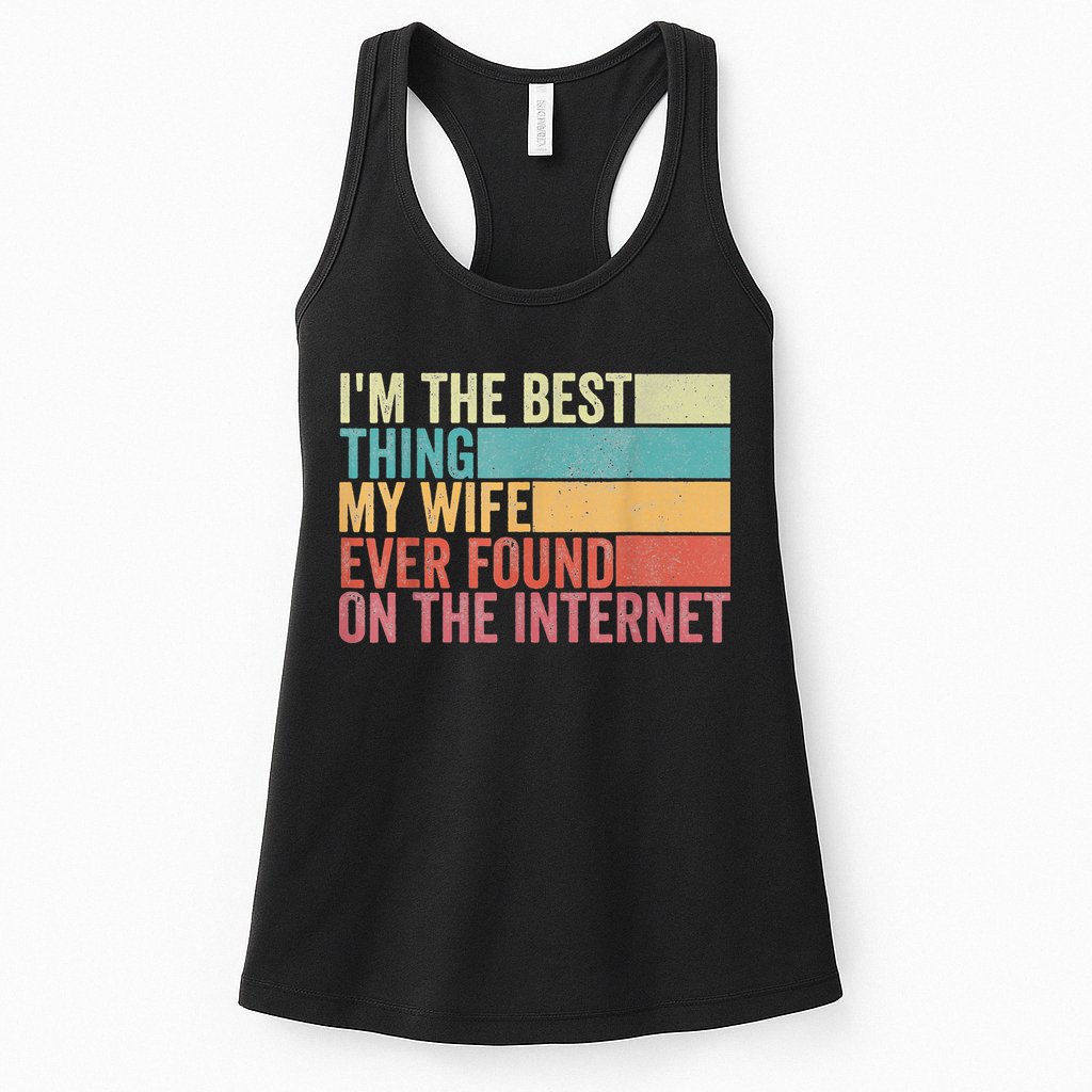 I'm The Best Thing My Wife Ever Found On The Internet Womens Tank Top