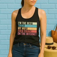 I'm The Best Thing My Wife Ever Found On The Internet Womens Tank Top