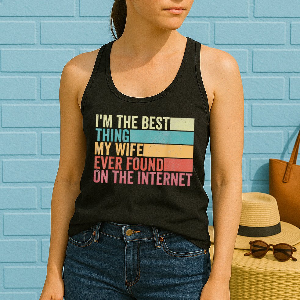 I'm The Best Thing My Wife Ever Found On The Internet Womens Tank Top