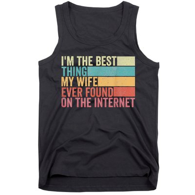 I'm The Best Thing My Wife Ever Found On The Internet Tank Top