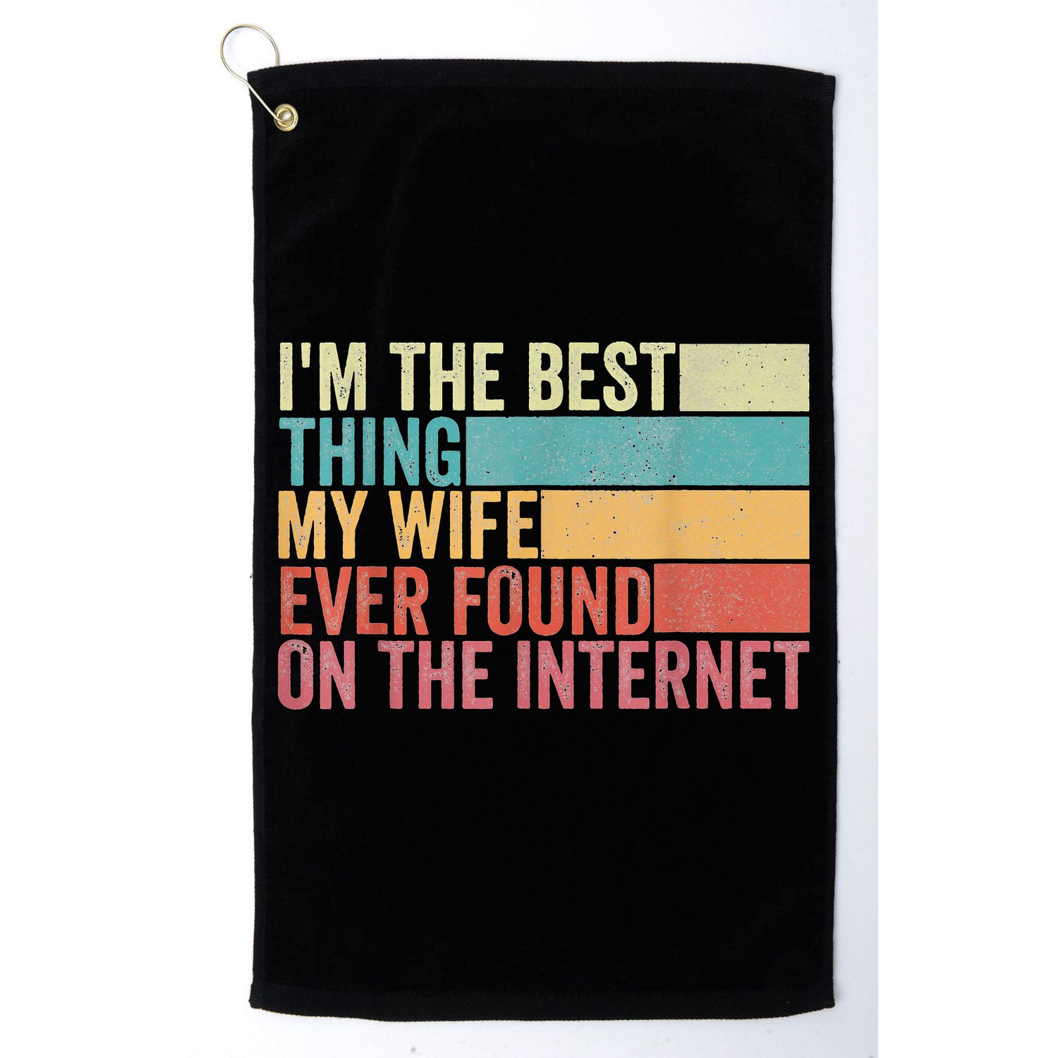 I'm The Best Thing My Wife Ever Found On The Internet Golf Towel