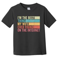 I'm The Best Thing My Wife Ever Found On The Internet Toddler T-Shirt