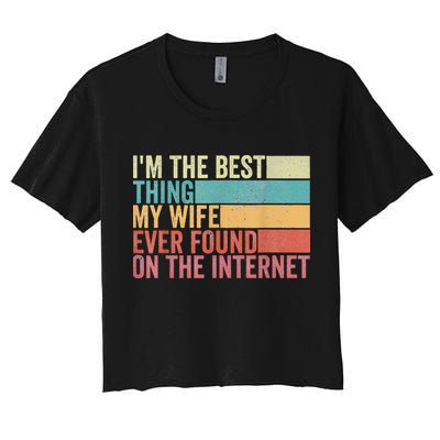 I'm The Best Thing My Wife Ever Found On The Internet Crop Top