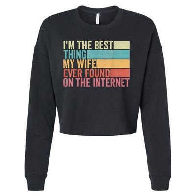 I'm The Best Thing My Wife Ever Found On The Internet Cropped Pullover Crew