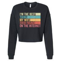 I'm The Best Thing My Wife Ever Found On The Internet Cropped Pullover Crew