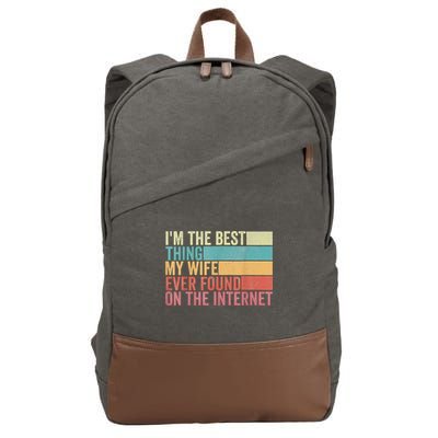 I'm The Best Thing My Wife Ever Found On The Internet Cotton Canvas Backpack