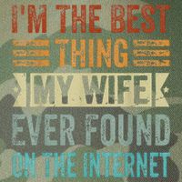 I'm The Best Thing My Wife Ever Found On The Internet Legacy Tie Dye Trucker Hat