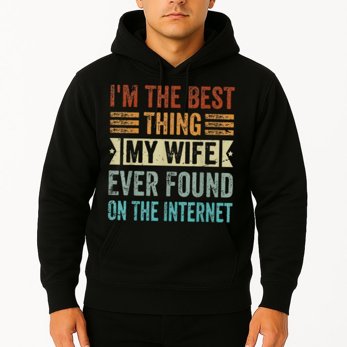 I'm The Best Thing My Wife Ever Found On The Internet Hoodie