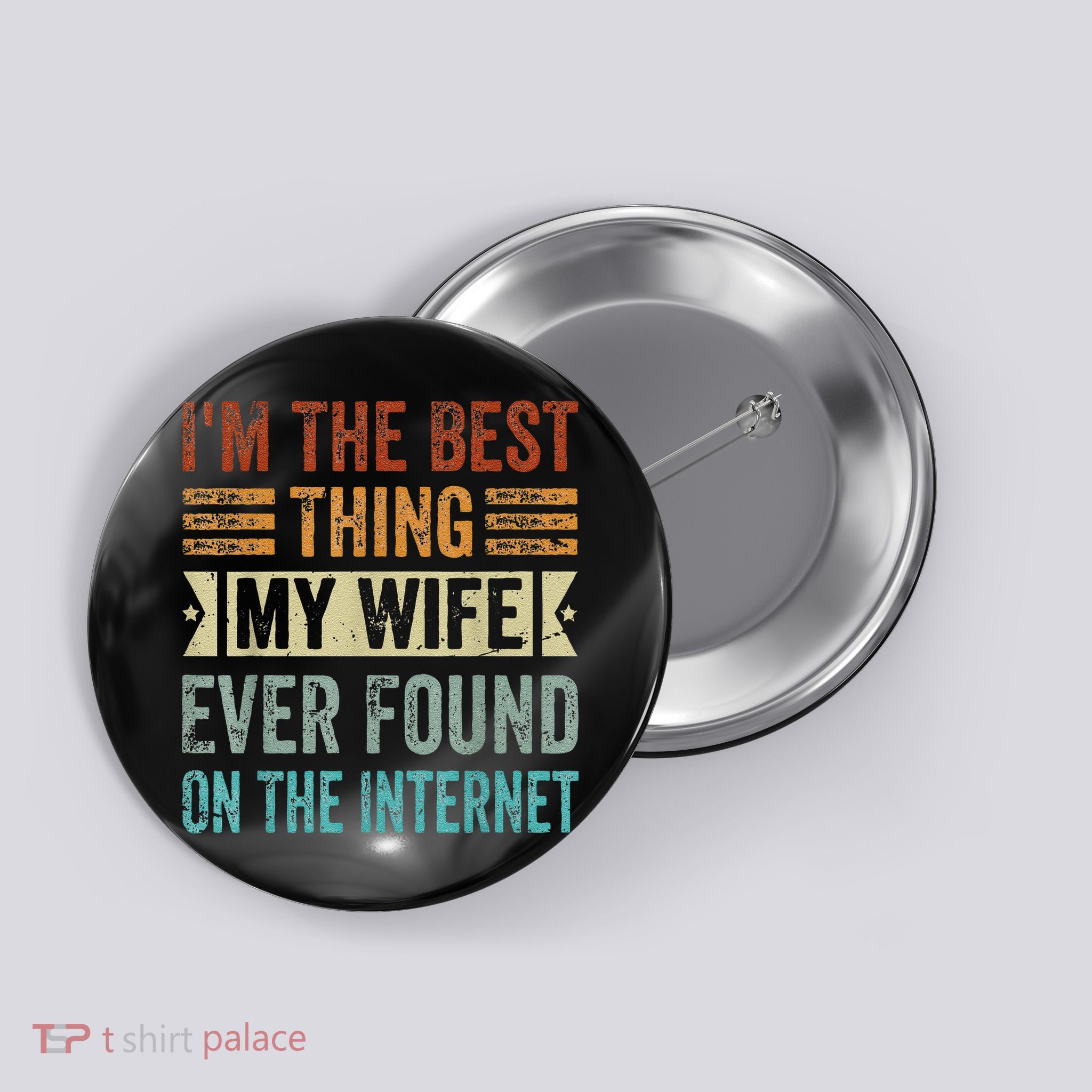 I'm The Best Thing My Wife Ever Found On The Internet Button