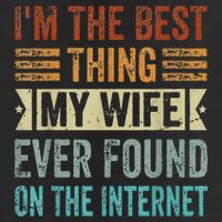 I'm The Best Thing My Wife Ever Found On The Internet 15oz Campfire Ceramic Mug