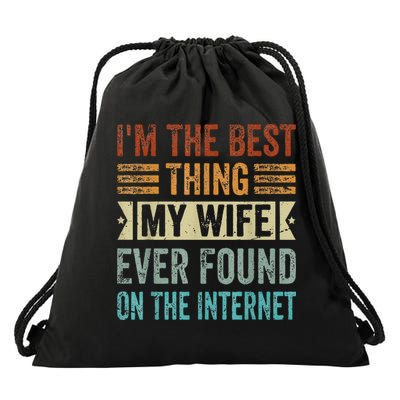 I'm The Best Thing My Wife Ever Found On The Internet Drawstring Bag