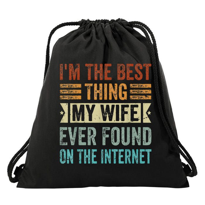 I'm The Best Thing My Wife Ever Found On The Internet Drawstring Bag