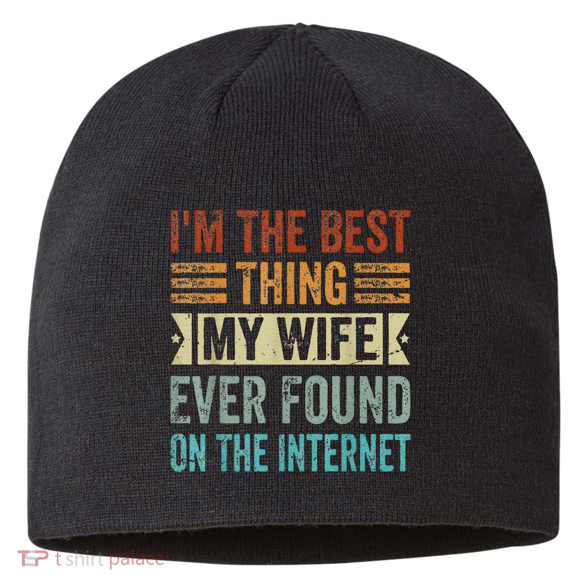 I'm The Best Thing My Wife Ever Found On The Internet Sustainable Beanie