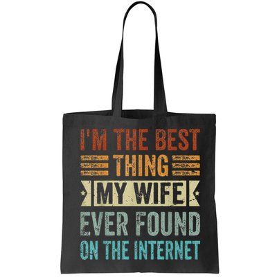 I'm The Best Thing My Wife Ever Found On The Internet Bag
