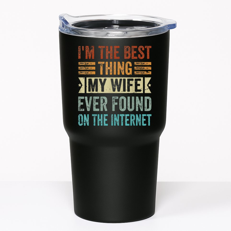 I'm The Best Thing My Wife Ever Found On The Internet Tumbler