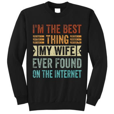 I'm The Best Thing My Wife Ever Found On The Internet Tall Sweatshirt