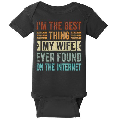 I'm The Best Thing My Wife Ever Found On The Internet Baby Bodysuit