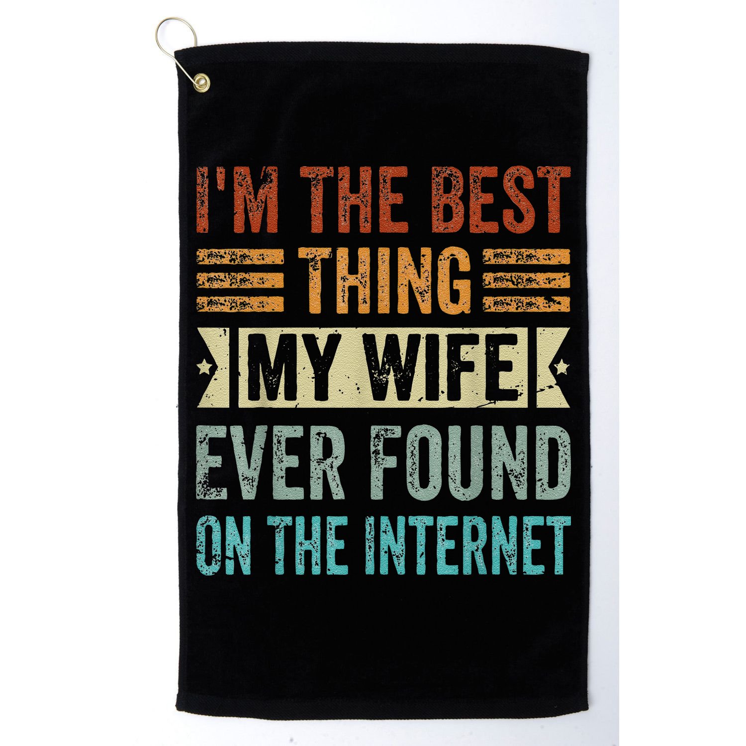 I'm The Best Thing My Wife Ever Found On The Internet Golf Towel