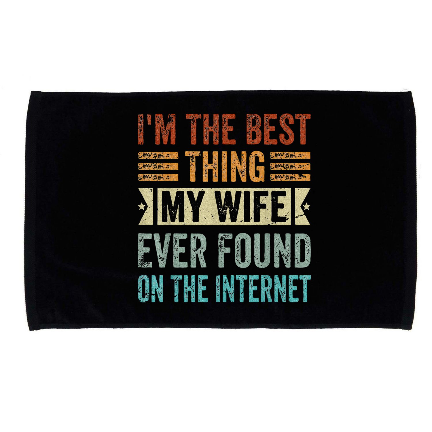 I'm The Best Thing My Wife Ever Found On The Internet Microfiber Hand Towel