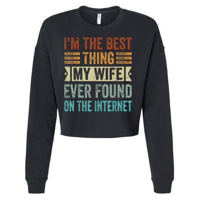 I'm The Best Thing My Wife Ever Found On The Internet Cropped Pullover Crew
