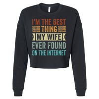 I'm The Best Thing My Wife Ever Found On The Internet Cropped Pullover Crew