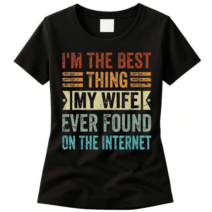 I'm The Best Thing My Wife Ever Found On The Internet Womens T-Shirt
