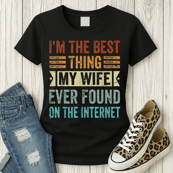 I'm The Best Thing My Wife Ever Found On The Internet Womens T-Shirt